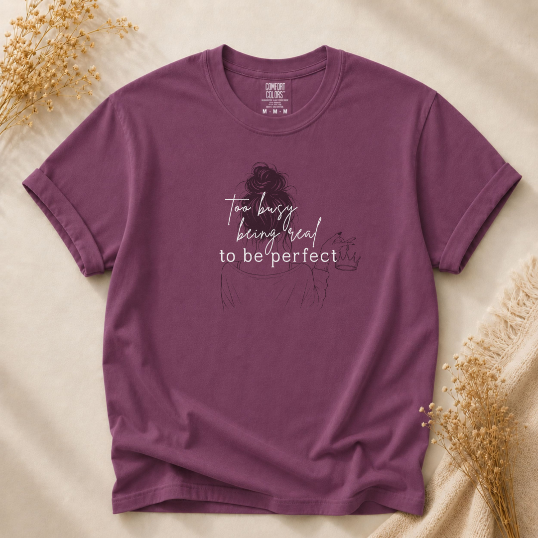 Too Busy Being Real To Be Perfect Relaxed Fit Tee