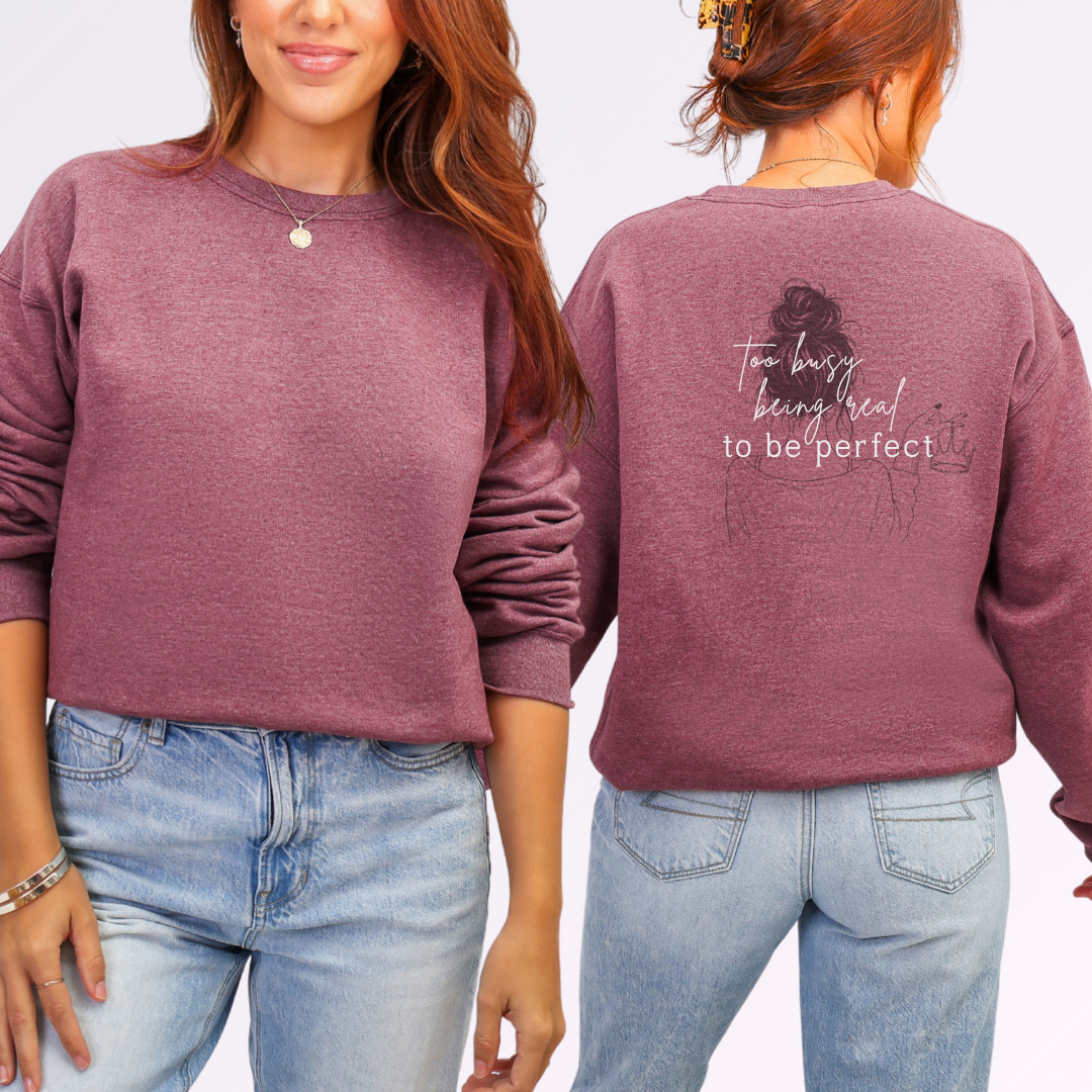 Too Busy Being Real To Be Perfect Crew Neck Sweatshirt
