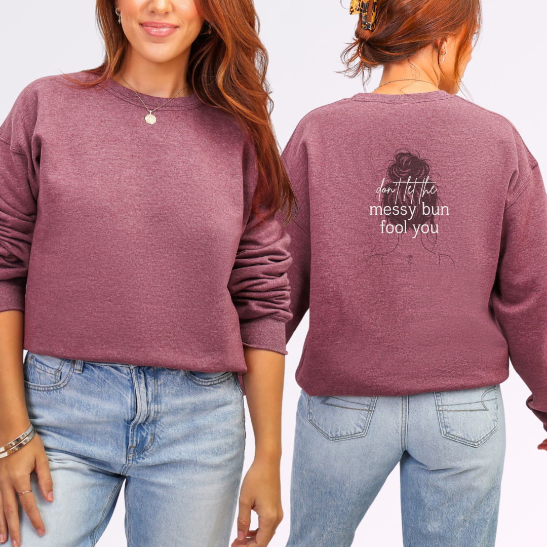 Don't Let The Messy Bun Fool You Crew Neck Sweatshirt