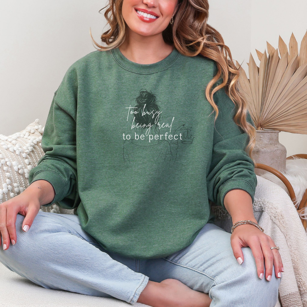 Too Busy Being Real To Be Perfect Crew Neck Sweatshirt