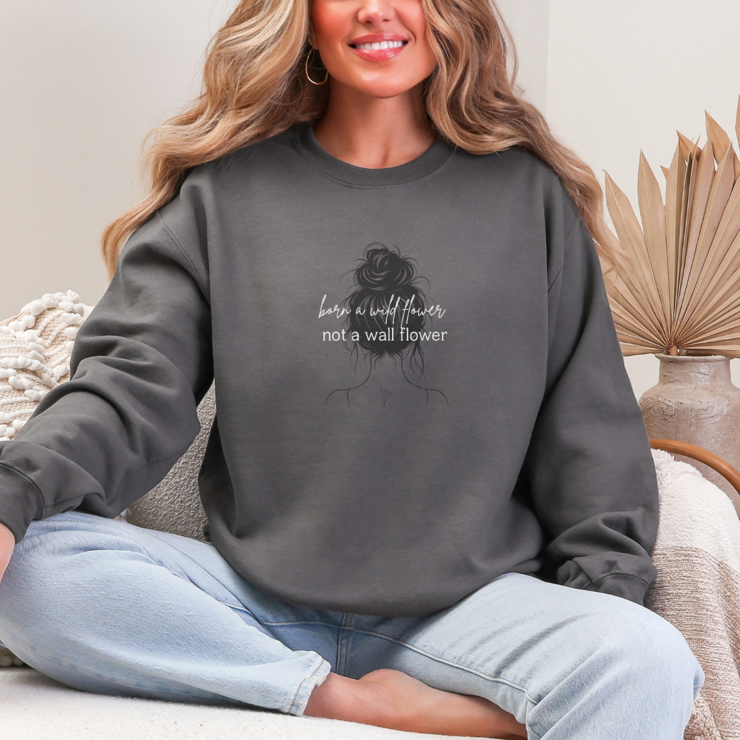 Born A Wildflower Not a Wallflower Crew Neck Sweatshirt